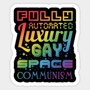 Fully Automated Luxury Gay Space Communism Sticker